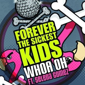 Forever The Sickest Kids - Whoa Oh! (Me vs. Everyone) (Ft. Selena Gomez) (Single) (2009)