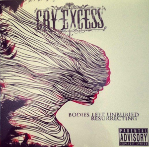 Cry Excess - Bodies Left Unburied Resurrecting (2013)