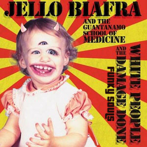Jello Biafra and The Guantanamo School of Medicine - White People and the Damage Done (2013)
