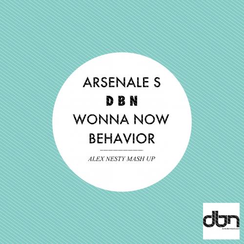 Arsenale S & Dbn - Wonna Now Behavior (Alex Nesty Mash Up) [2013]