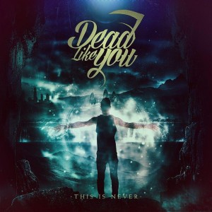 Dead Like You – This Is Never (Single) (2013)