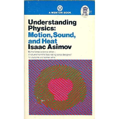 Understanding Physics, Volume I: Motion, Sound and Heat Isaac Asimov