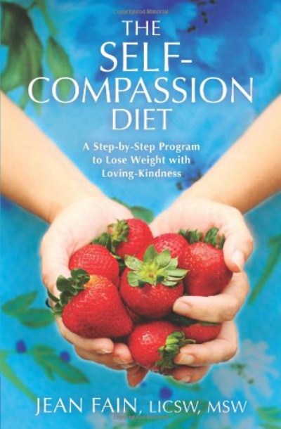 The Self-Compassion Diet: A Step-by-Step Program to Lose Weight with Loving-Kindness