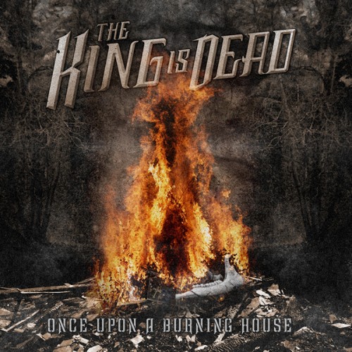 The King Is Dead - Once Upon A Burning House (EP) (2013)
