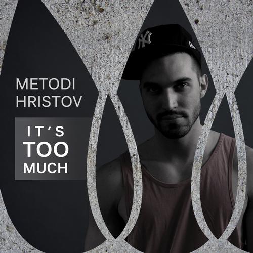 Metodi Hristov - Its Too Much (2013) 