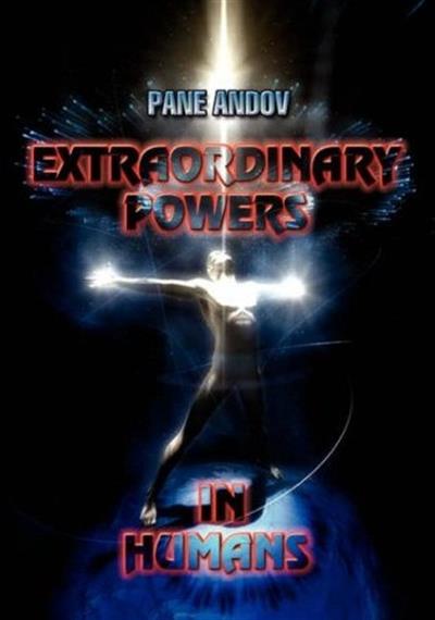 Pane Andov - Extraordinary Powers in Humans