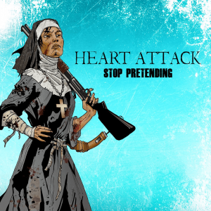 Heart Attack - Stop Pretending (2013)