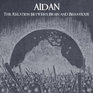 Aidan - The Relation Between Brain And Behaviour (2013)