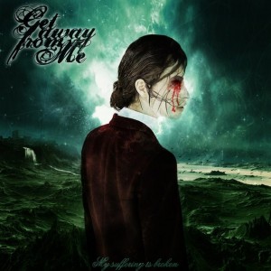 Get Away From Me – My Suffering Is Broken [Single] (2013)
