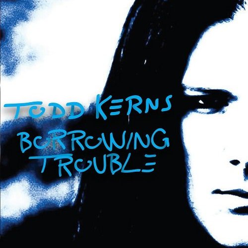  Todd Kerns - Borrowing Trouble (2013)
