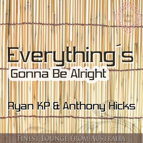 RYAN KP and ANTHONY HICKS - Everthing Is Gonna Be Alright (Finest Lounge from Australia) (2013)
