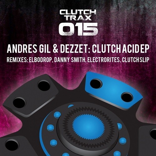 Andres Gil & Dezzet  Clutch Acid EP (2013)