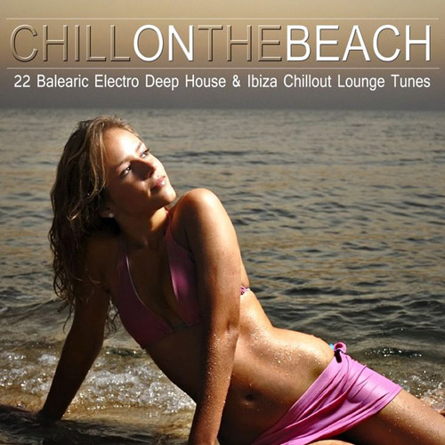 VA - Chill on the Beach (22 Balearic Electro Deep House & Ibiza Chillout Lounge Tunes) (2013)