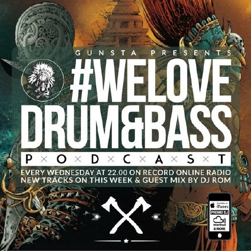Gunsta Presents #WeLoveDrum&Bass Podcast & DJ Rom Guest Mix (2015)