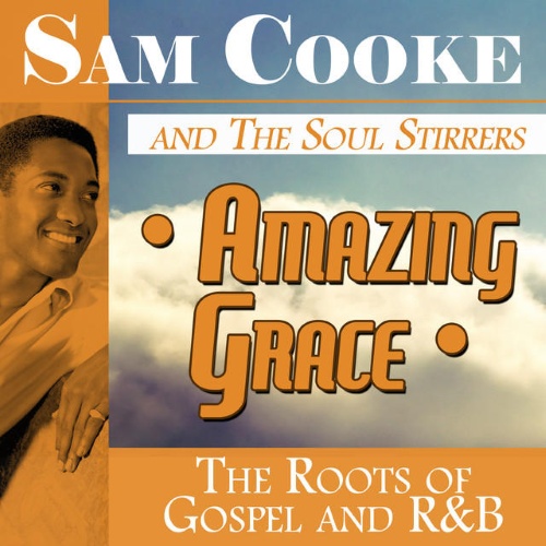 Sam Cooke & The Soul Stirrers - Amazing Grace The Roots of Gospel and R&B (2015)