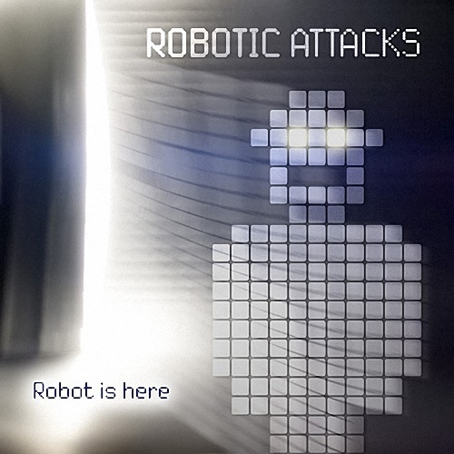 Robotic attacks - Robot is here (2014)