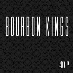 Bourbon Kings - 40&#186; (2015)