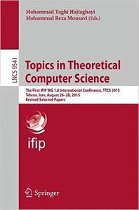 Topics in Theoretical Computer Science The First IFIP WG 1.8 International Conference