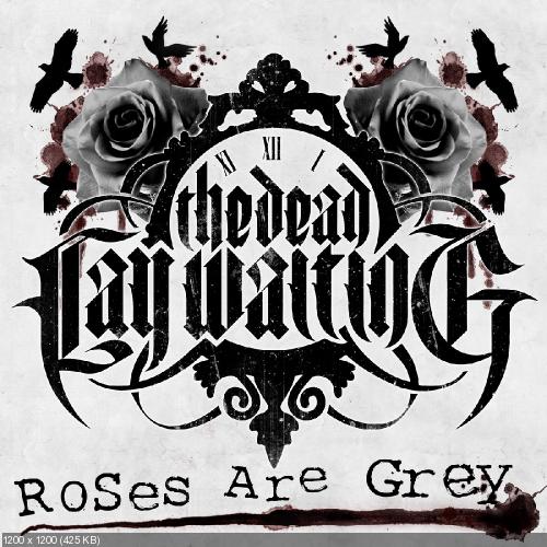 The Dead Lay Waiting - Roses Are Grey [Single] (2013)
