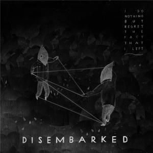 Disembarked - I Do Nothing But Regret the Fact That I Left (EP) (2013)
