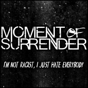 Moment Of Surrender - I'm Not Racist, I Just Hate Everybody [Single] (2013)