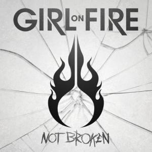 Girl on Fire - Not Broken (2013)