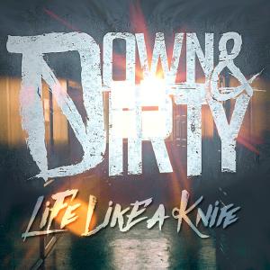 Down & Dirty - Life Like a Knife [Single] (2015)