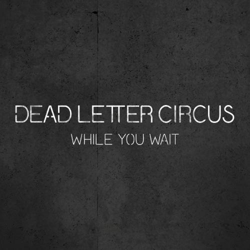 Dead Letter Circus - While You Wait (Single) (2015)
