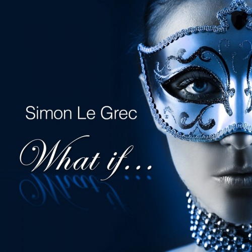 Simon Le Grec - What If (Lounge and Chill Out Album Selection) (2013)