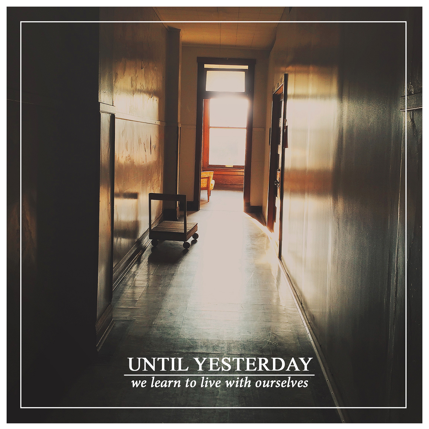 Until Yesterday - We Learn To Live With Ourselves (2015)