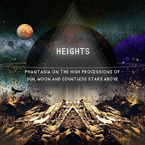 Heights - Phantasia On The High Processions Of Sun, Moon And Countless Stars Above (2015)