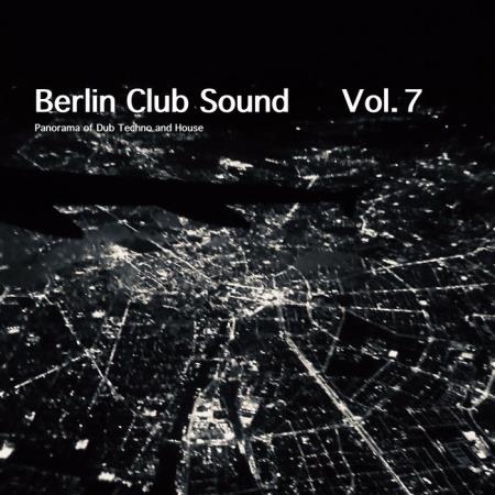 Berlin Club Sound - Panorama Of Dub Techno & House Vol 7 (2020)